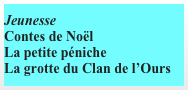 Jeunesse
Contes de Noël
La petite péniche
La grotte du Clan de l’Ours


